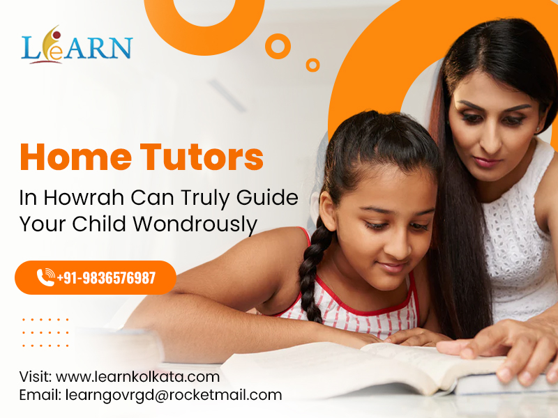 Home Tutors In Howrah Can Truly Guide Your Child Wondrously