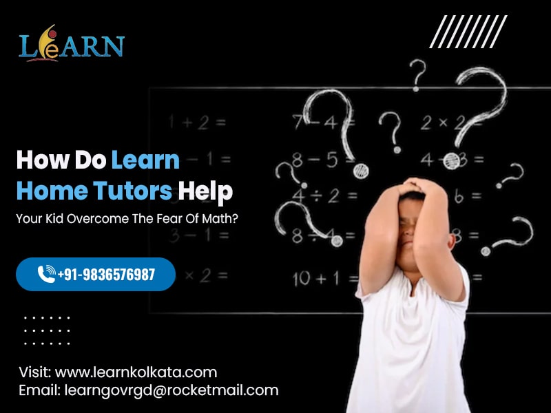 How Do Learn Home Tutors Help Your Kid Overcome The Fear Of Math?