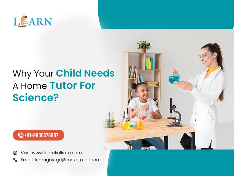 Why Your Child Needs A Home Tutor For Science?