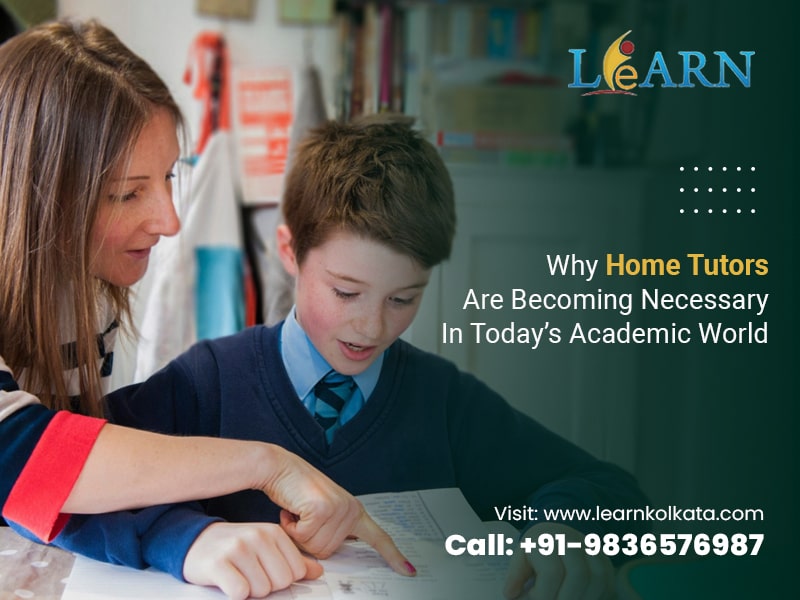 Feel the necessity of hiring good Home Tutors. Contact Learn, Kolkata for the best Home Tutors in South Kolkata. Why Home Tutors Are Becoming Necessary In Today’s Academic World